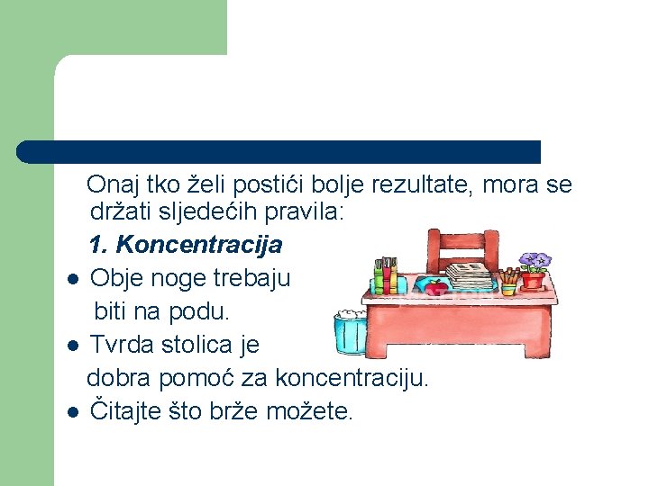 Onaj tko želi postići bolje rezultate, mora se držati sljedećih pravila: 1. Koncentracija l