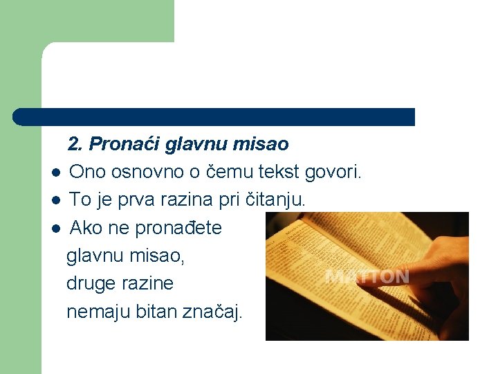 2. Pronaći glavnu misao l Ono osnovno o čemu tekst govori. l To je