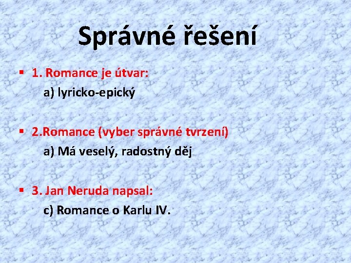 Správné řešení § 1. Romance je útvar: a) lyricko-epický § 2. Romance (vyber správné
