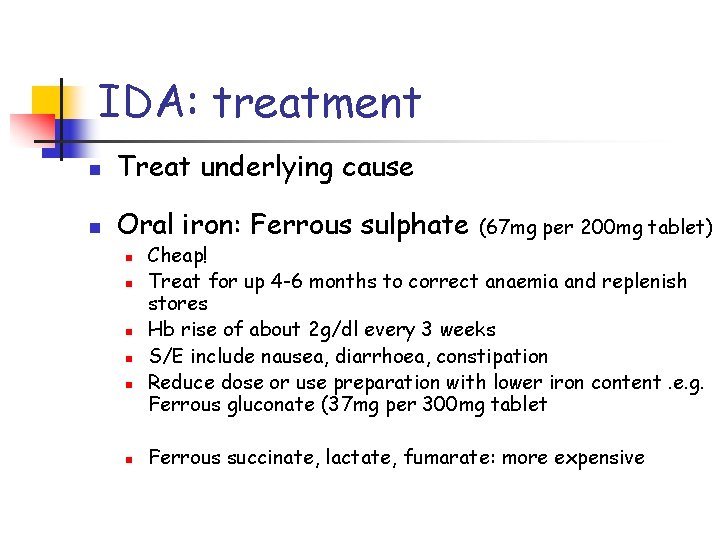 IDA: treatment n Treat underlying cause n Oral iron: Ferrous sulphate n n n