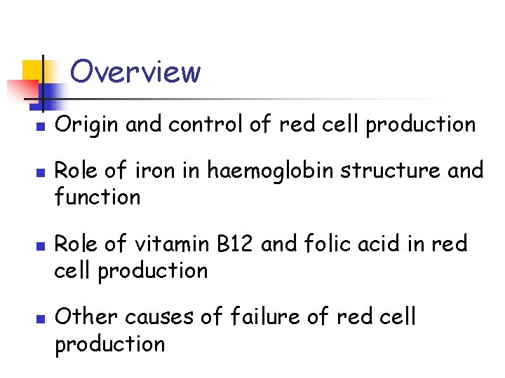 Overview n n Origin and control of red cell production Role of iron in