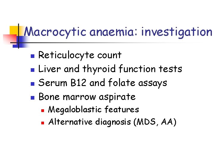 Macrocytic anaemia: investigation n n Reticulocyte count Liver and thyroid function tests Serum B