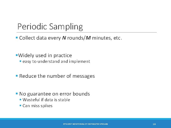 Periodic Sampling § Collect data every N rounds/M minutes, etc. §Widely used in practice