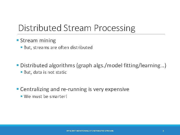 Distributed Stream Processing § Stream mining § But, streams are often distributed § Distributed