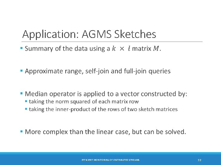 Application: AGMS Sketches EFFICIENT MONITORING OF DISTRIBUTED STREAMS 32 