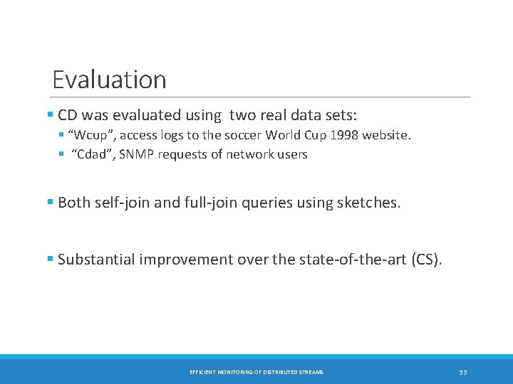 Evaluation § CD was evaluated using two real data sets: § “Wcup”, access logs