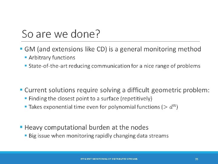 So are we done? EFFICIENT MONITORING OF DISTRIBUTED STREAMS 35 