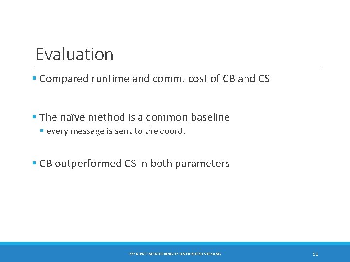 Evaluation § Compared runtime and comm. cost of CB and CS § The naïve