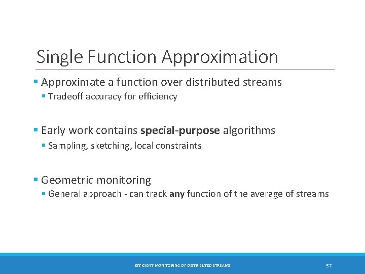 Single Function Approximation § Approximate a function over distributed streams § Tradeoff accuracy for