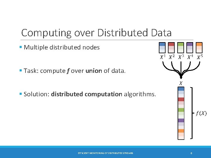 Computing over Distributed Data § Multiple distributed nodes § Task: compute f over union