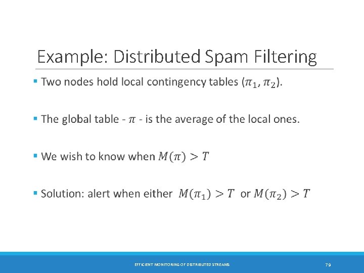 Example: Distributed Spam Filtering EFFICIENT MONITORING OF DISTRIBUTED STREAMS 79 