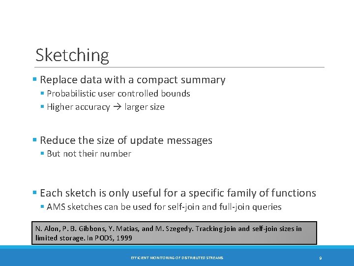 Sketching § Replace data with a compact summary § Probabilistic user controlled bounds §