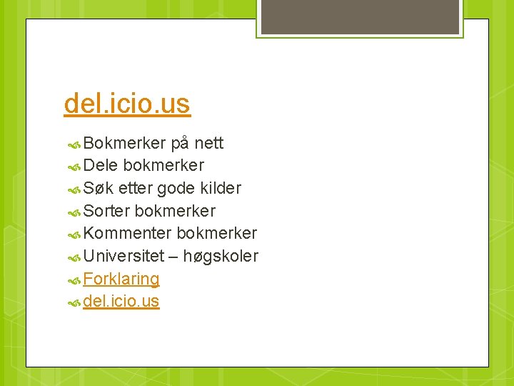 del. icio. us Bokmerker på nett Dele bokmerker Søk etter gode kilder Sorter bokmerker