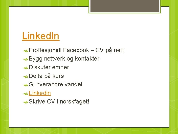 Linked. In Proffesjonell Facebook – CV på nett Bygg nettverk og kontakter Diskuter emner