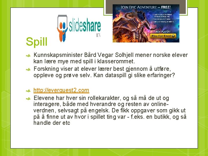 Spill Kunnskapsminister Bård Vegar Solhjell mener norske elever kan lære mye med spill i