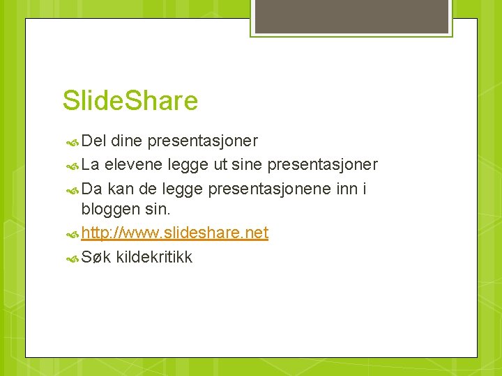 Slide. Share Del dine presentasjoner La elevene legge ut sine presentasjoner Da kan de