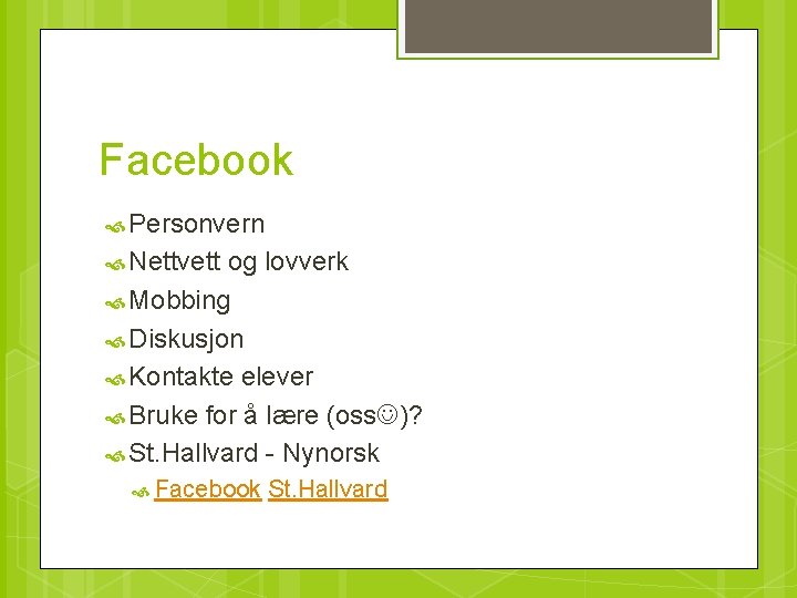 Facebook Personvern Nettvett og lovverk Mobbing Diskusjon Kontakte elever Bruke for å lære (oss