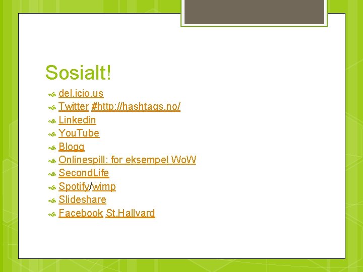 Sosialt! del. icio. us Twitter #http: //hashtags. no/ Linkedin You. Tube Blogg Onlinespill: for