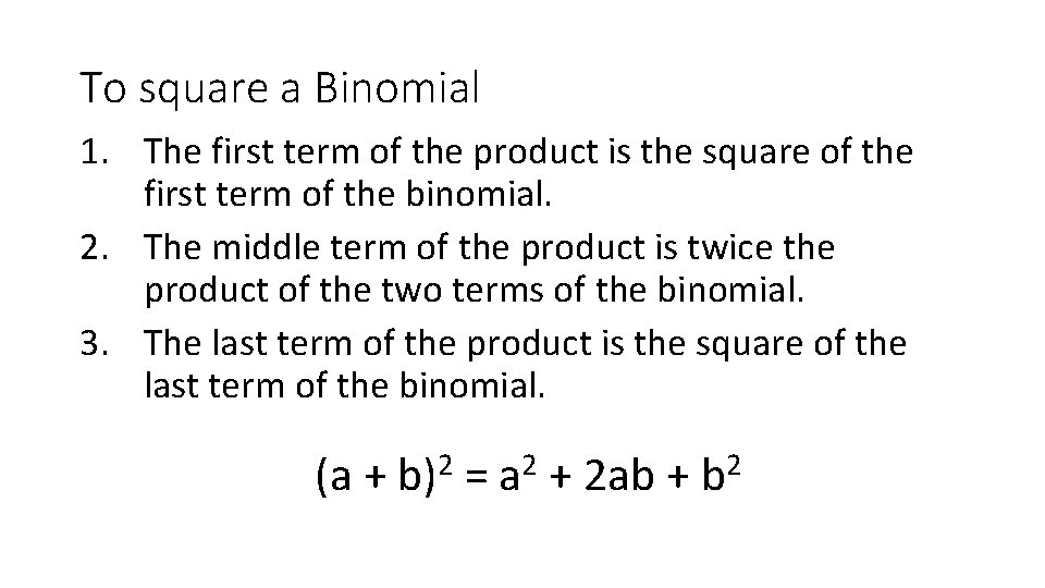 To square a Binomial 1. The first term of the product is the square