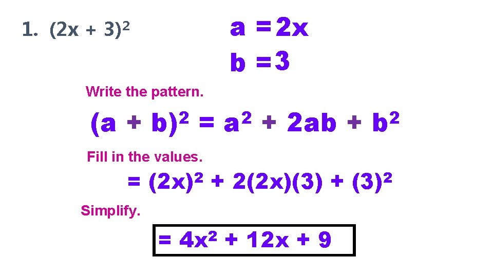 a = 2 x b =3 1. (2 x + 3)2 Write the pattern.