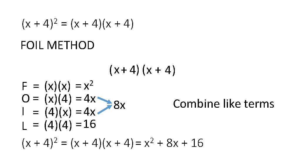 (x + 4)2 = (x + 4) FOIL METHOD ( x + 4) F