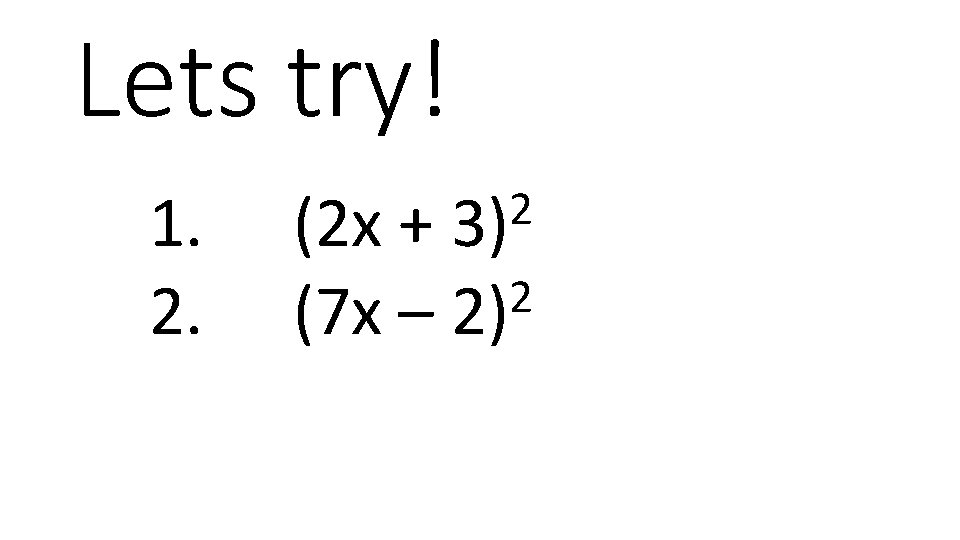 Lets try! 1. 2. 2 3) (2 x + 2 (7 x – 2)