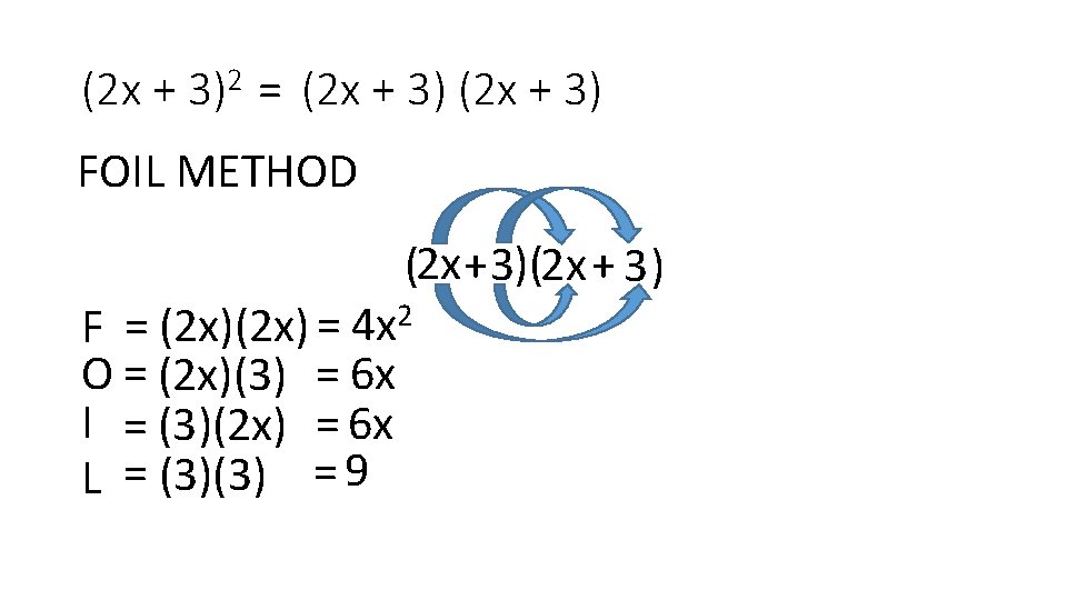 (2 x + 3)2 = (2 x + 3) FOIL METHOD (2 x +3)(2
