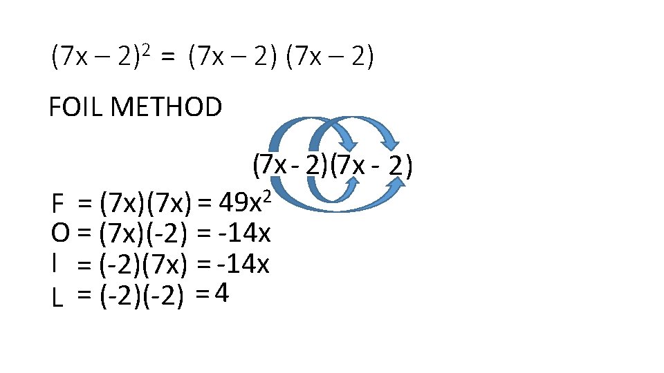 (7 x – 2)2 = (7 x – 2) FOIL METHOD (7 x -