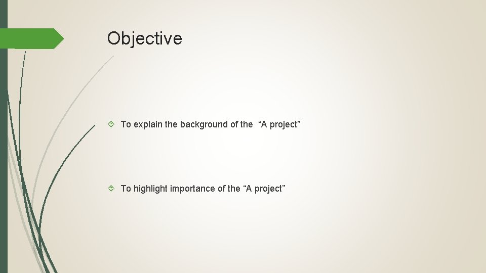 Objective To explain the background of the “A project” To highlight importance of the