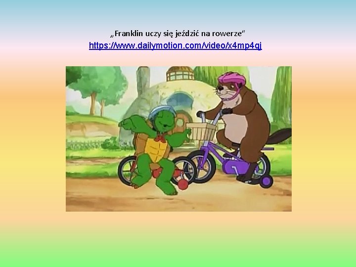„Franklin uczy się jeździć na rowerze” https: //www. dailymotion. com/video/x 4 mp 4 qj