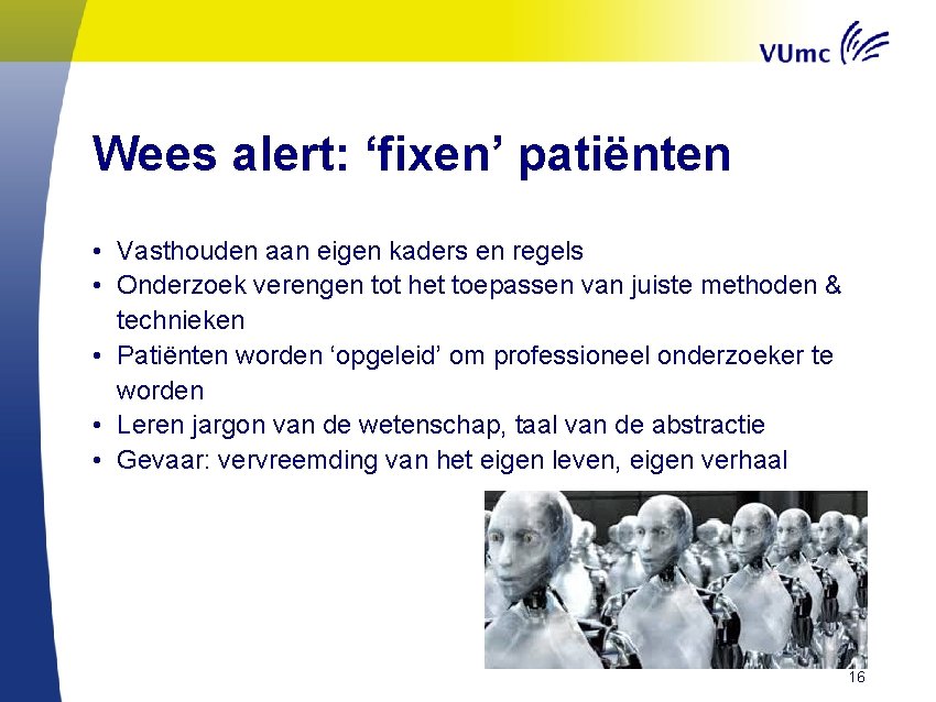 Wees alert: ‘fixen’ patiënten • Vasthouden aan eigen kaders en regels • Onderzoek verengen