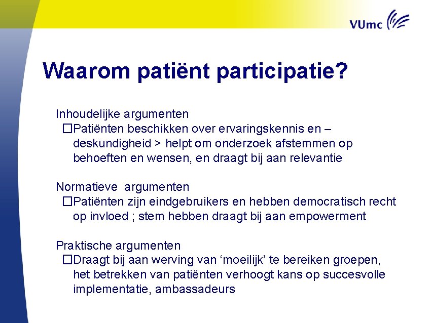 Waarom patiënt participatie? � Inhoudelijke argumenten �Patiënten beschikken over ervaringskennis en – deskundigheid >