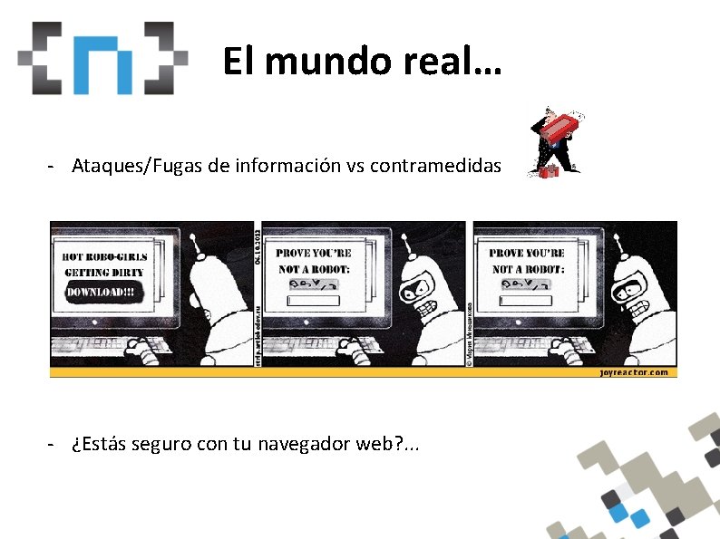 Whoam. I El mundo real… - Ataques/Fugas de información vs contramedidas - ¿Estás seguro