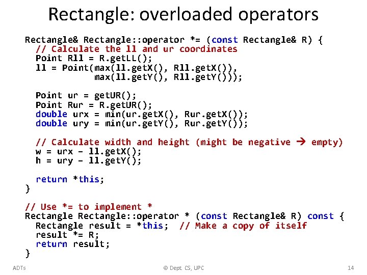 Rectangle: overloaded operators Rectangle& Rectangle: : operator *= (const Rectangle& R) { // Calculate