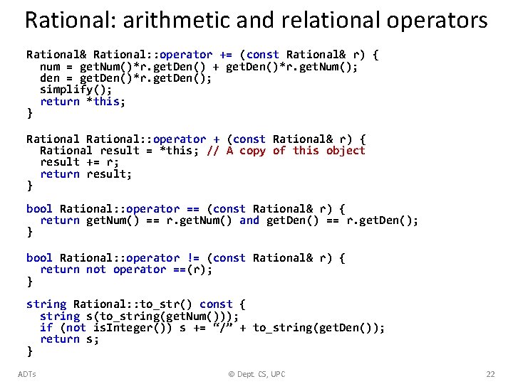 Rational: arithmetic and relational operators Rational& Rational: : operator += (const Rational& r) {