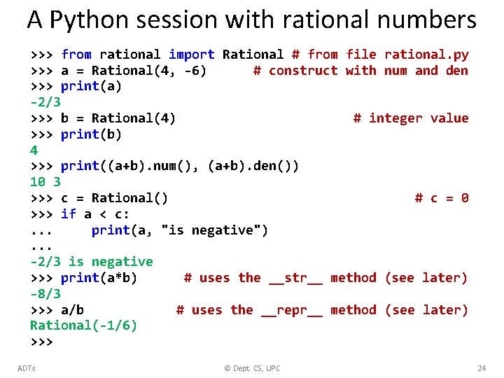 A Python session with rational numbers >>> from rational import Rational # from file