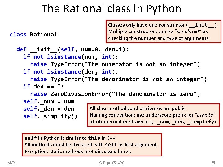 The Rational class in Python class Rational: Classes only have one constructor ( __init__