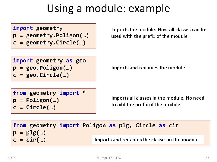 Using a module: example import geometry p = geometry. Poligon(…) c = geometry. Circle(…)