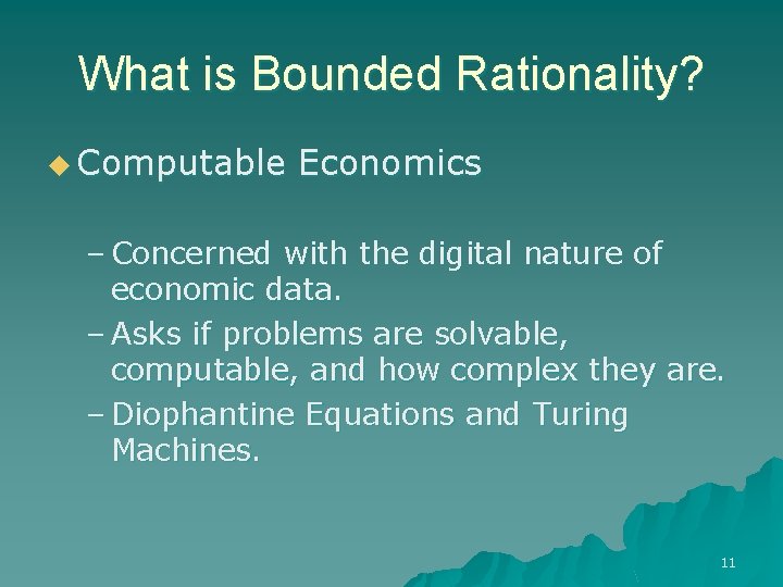 What is Bounded Rationality? u Computable Economics – Concerned with the digital nature of