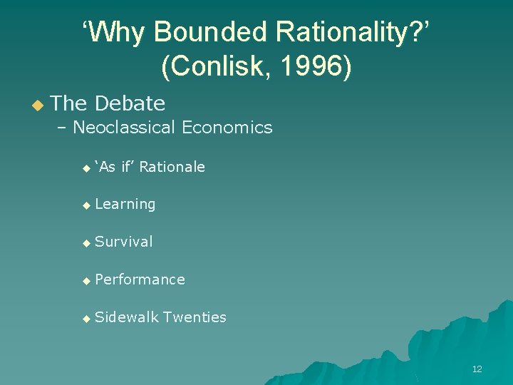 ‘Why Bounded Rationality? ’ (Conlisk, 1996) u The Debate – Neoclassical Economics u ‘As