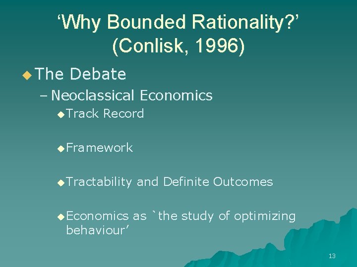 ‘Why Bounded Rationality? ’ (Conlisk, 1996) u The Debate – Neoclassical Economics u Track