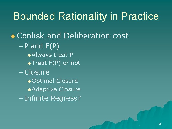 Bounded Rationality in Practice u Conlisk and Deliberation cost – P and F(P) u