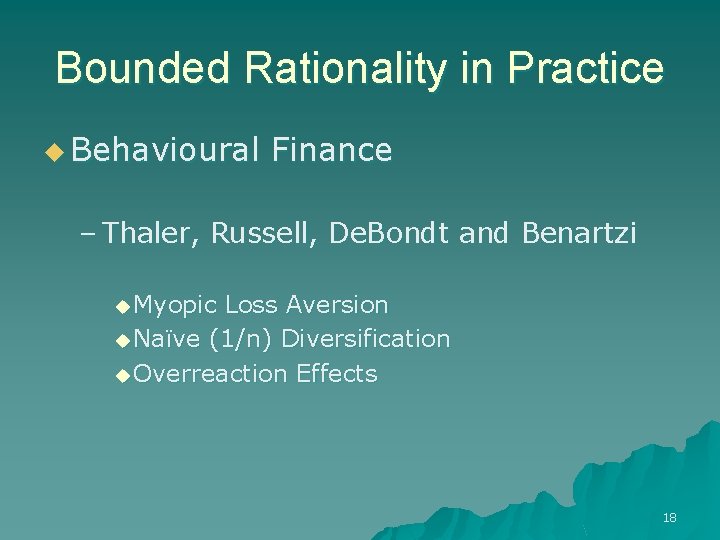 Bounded Rationality in Practice u Behavioural Finance – Thaler, Russell, De. Bondt and Benartzi