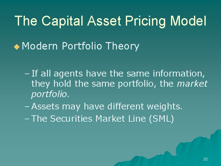 The Capital Asset Pricing Model u Modern Portfolio Theory – If all agents have