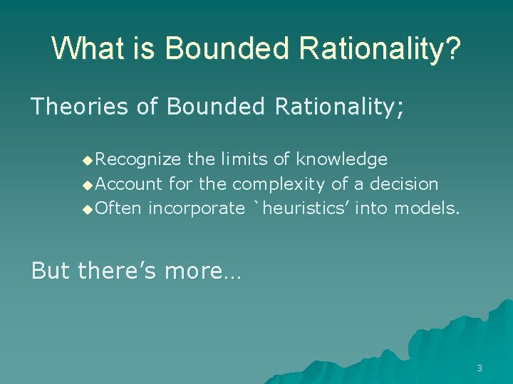 What is Bounded Rationality? Theories of Bounded Rationality; u Recognize the limits of knowledge