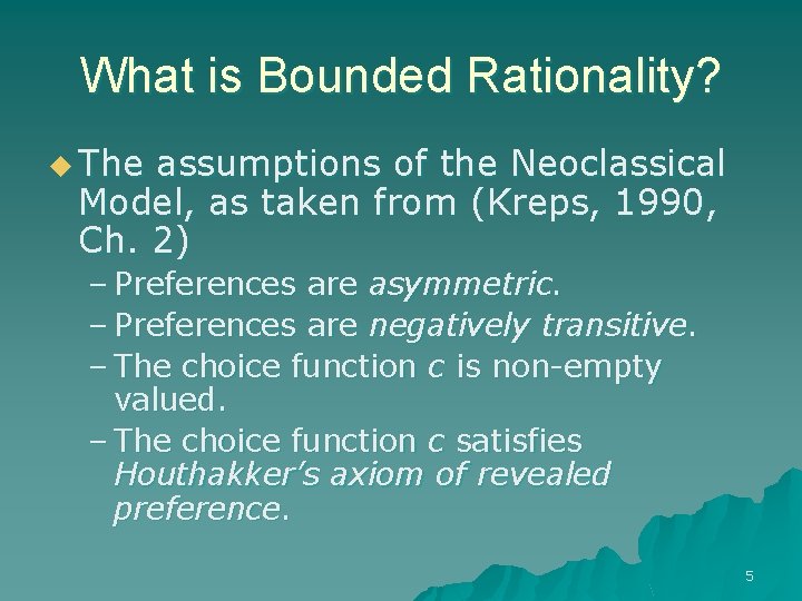 What is Bounded Rationality? u The assumptions of the Neoclassical Model, as taken from