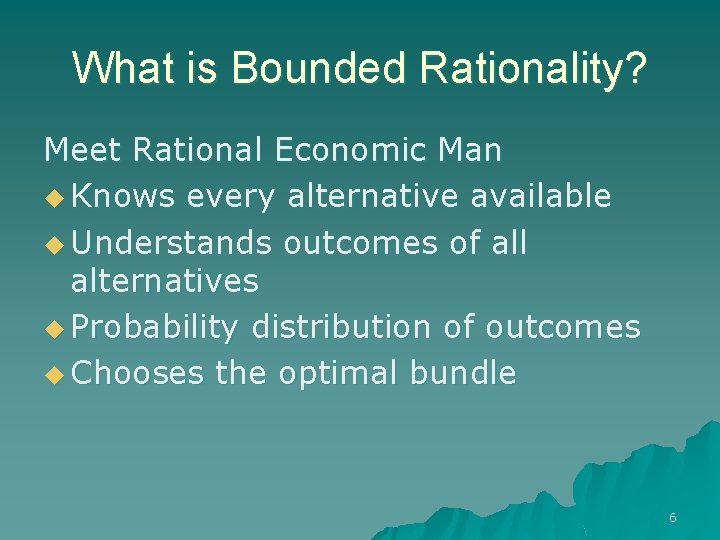What is Bounded Rationality? Meet Rational Economic Man u Knows every alternative available u