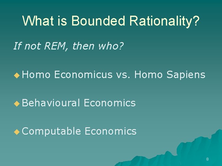 What is Bounded Rationality? If not REM, then who? u Homo Economicus vs. Homo