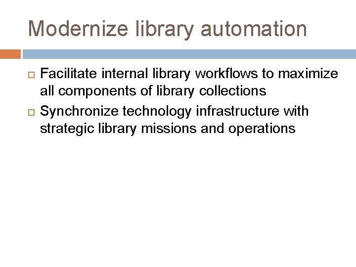 Modernize library automation Facilitate internal library workflows to maximize all components of library collections