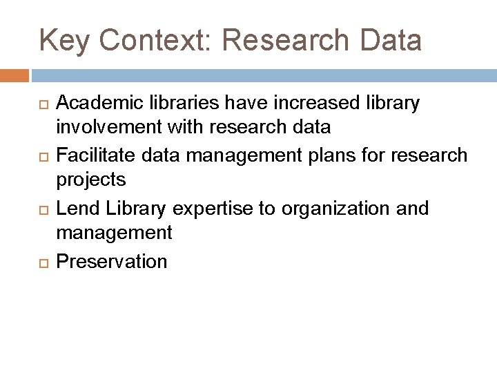 Key Context: Research Data Academic libraries have increased library involvement with research data Facilitate
